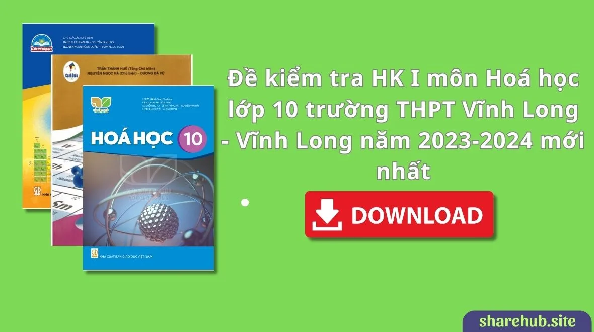 Đề kiểm tra HK I môn Hoá học lớp 10 trường THPT Vĩnh Long – Vĩnh Long năm 2023-2024 mới nhất