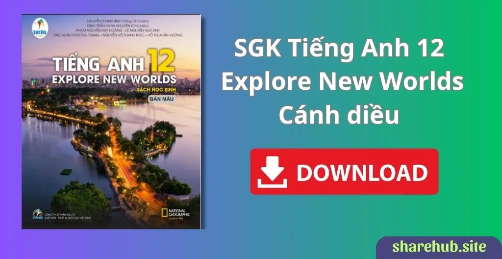 SGK Tiếng Anh 12 – Explore New Worlds – Cánh Diều