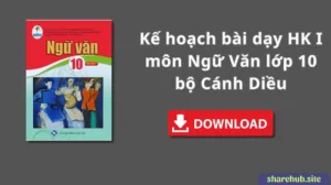 Kế hoạch bài dạy HK I môn Ngữ Văn lớp 10 bộ Cánh Diều