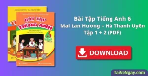 Bài Tập Tiếng Anh 6 – Mai Lan Hương – Hà Thanh Uyên – Tập 1 + 2 (PDF)