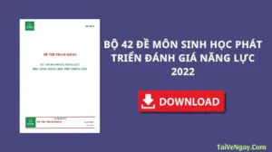 BỘ 42 ĐỀ MÔN SINH HỌC PHÁT TRIỂN ĐÁNH GIÁ NĂNG LỰC 2022