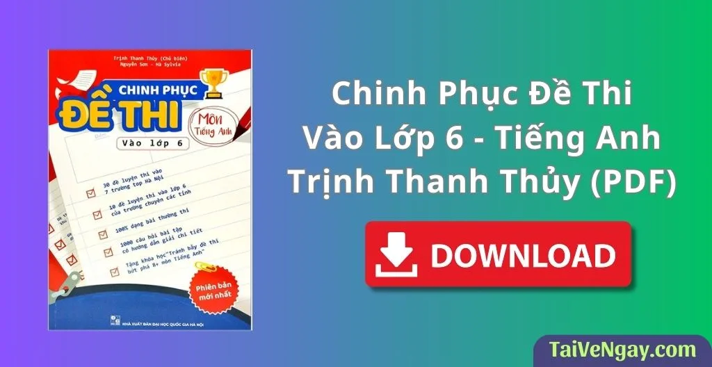 Chinh phục đề thi vào lớp 6 môn Tiếng Anh – Trịnh Thanh Thủy (PDF)