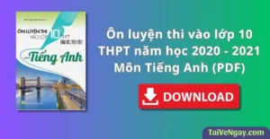 Ôn luyện thi vào lớp 10 THPT năm học 2020 – 2021 Môn Tiếng Anh (PDF)