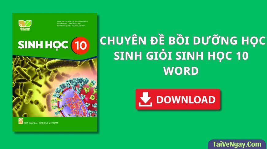 CHUYÊN ĐỀ BỒI DƯỠNG HỌC SINH GIỎI SINH HỌC 10 WORD